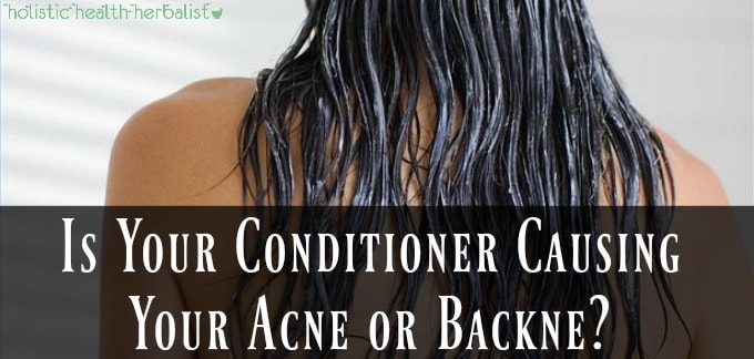 Is Your Conditioner Causing Your Acne or Backne? - Holistic Health Herbalist