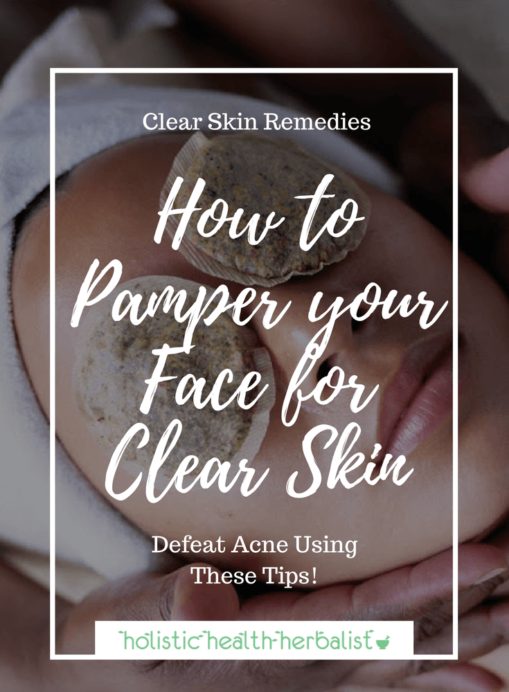 How to Pamper your Face for Clear Skin - Learn how to cleanse, steam, exfoliate, extract impurities, hydrate, tone, and moisturize your skin like a day at the spa!