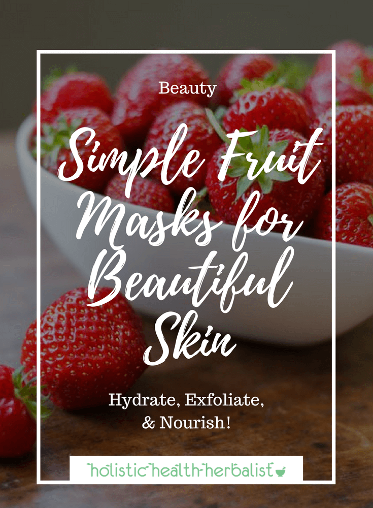 Simple Fruit Face Masks for Beautiful Skin - Learn how to use fresh fruit to make simple face masks that brighten, tighten, and exfoliate the skin.