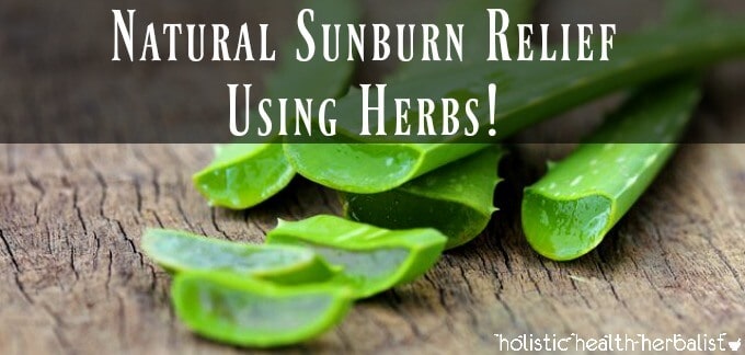Natural Sunburn Relief using Herbs!