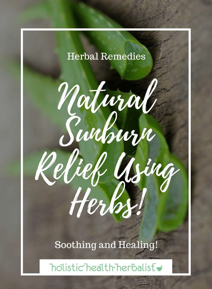 Natural Sunburn Relief - Learn about some of the best herbal remedies for soothing and healing sunburn that you can make at home for quick relief.