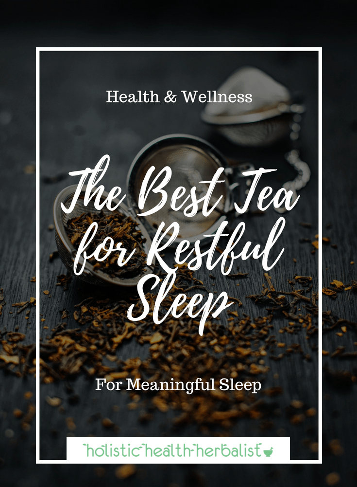 The Best Tea for Restful Sleep - Make this tea before bedtime to instill a sense of calm, relaxation, and mental release for restful sleep.