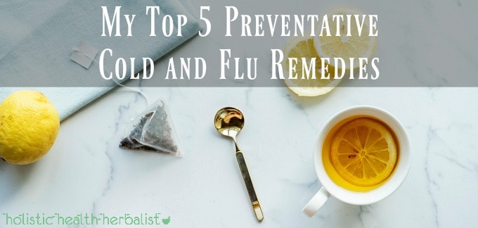 My Top 5 Preventative Cold and Flu Remedies