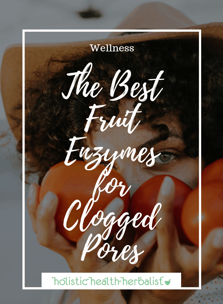 The Best Fruit Enzymes for Clogged Pores - Learn about the best fruits that dissolve and remove blackheads while smoothing the skin's surface, reduce redness, and reveal fresh skin.