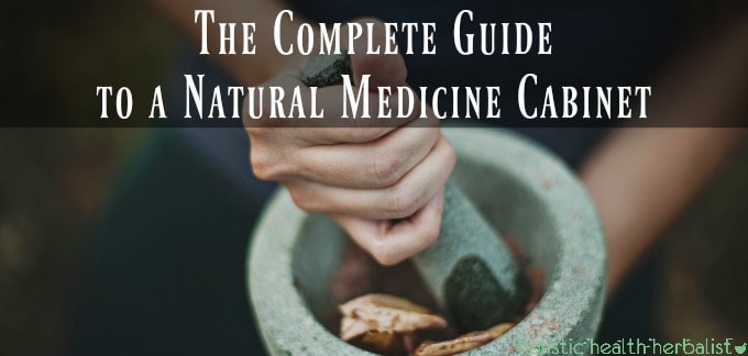 The Complete Guide to a Natural Medicine Cabinet