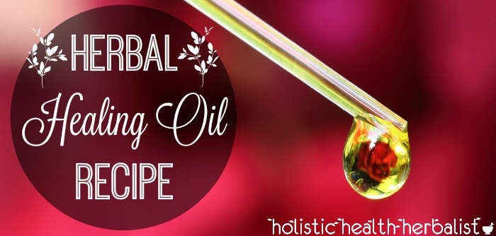 DIY Herbal Healing Oil Recipe