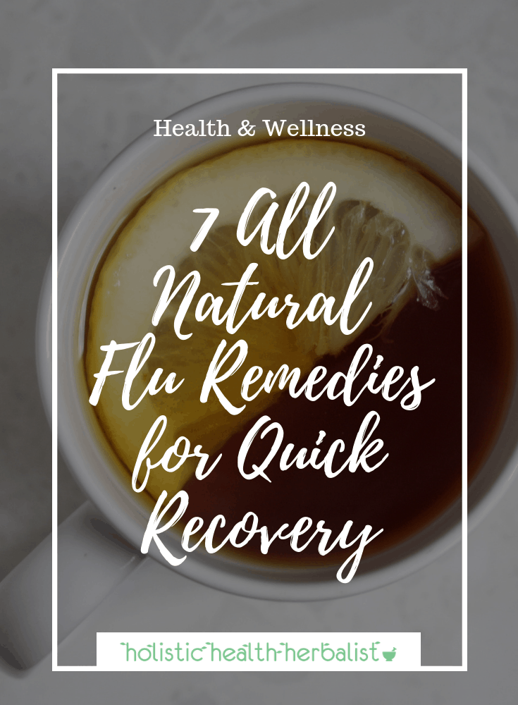 7 All Natural Flu Remedies for Quick Recovery - Alleviate chills, fever, body aches, sore throat, upset stomach, and more using these all natural remedies for influenza.