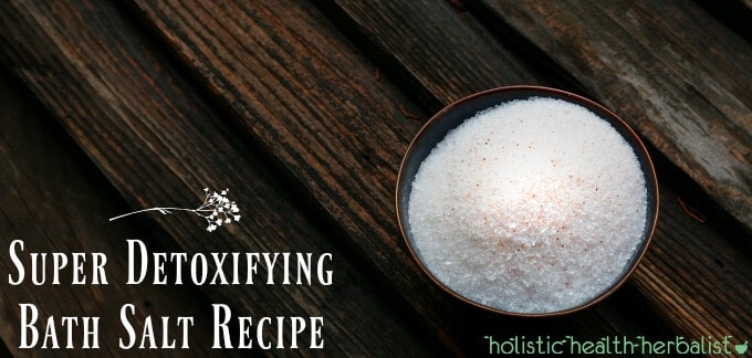 Super Detoxifying Bath Salt Recipe