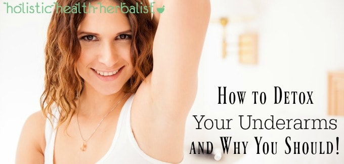 How to Detox Your Underarms and Why You Should!