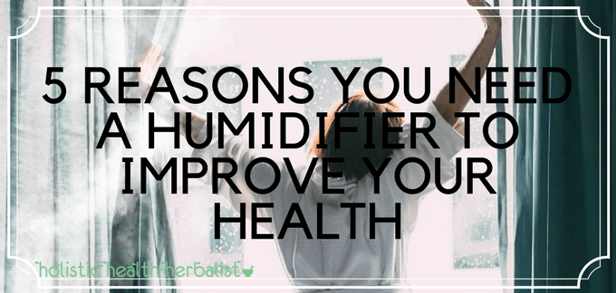 5 Reasons You Need a Humidifier to Improve Your Health