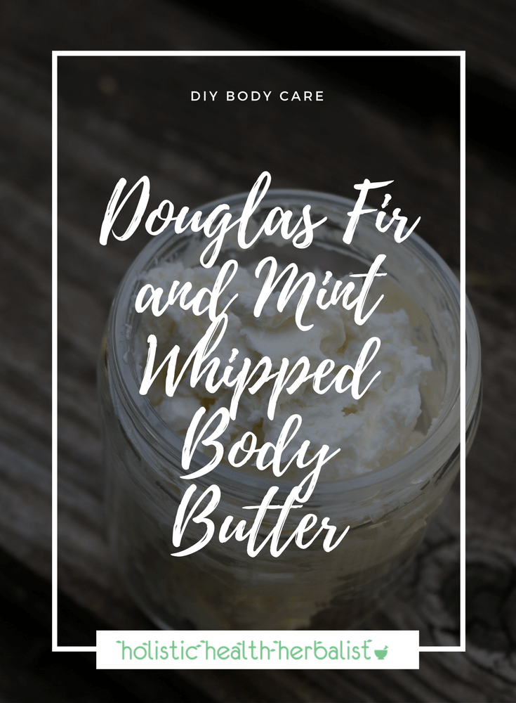 Douglas Fir and Mint Whipped Body Butter - Learn how to make a perfectly decadent whipped body butter that feels like fluffy marshmallows, sinks into the skin beautifully, and smells like heaven!