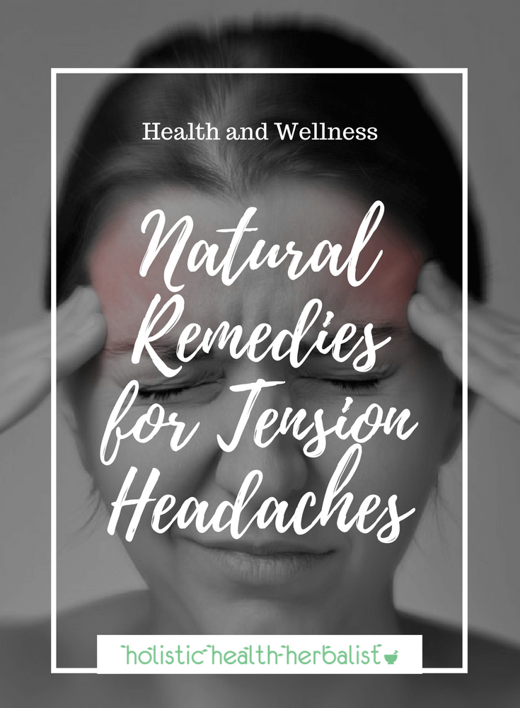 Natural Remedies for Tension Headaches - Learn how to use herbs, essential oils, homeopathic remedies, and acupressure to treat tension headaches naturally.