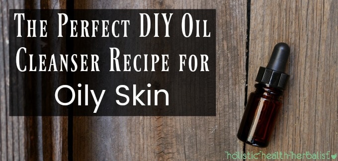 The Perfect DIY Oil Cleanser Recipe for Oily Skin