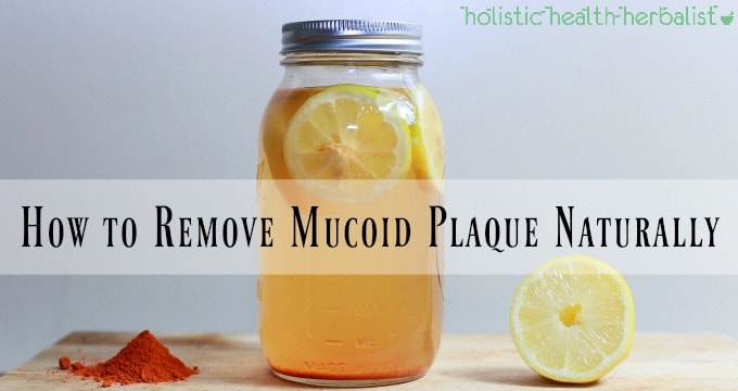 How to Remove Mucoid Plaque Naturally