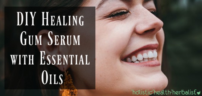 DIY Healing Gum Serum with Essential Oils